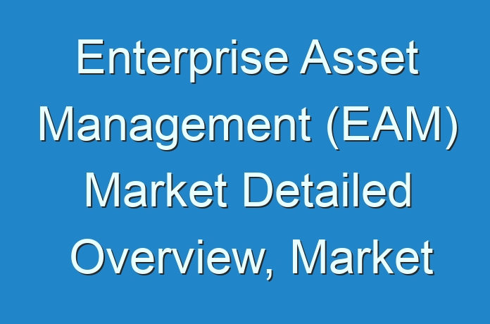 Enterprise Asset Management Eam Market Detailed Overview Market
