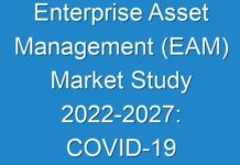 Enterprise Asset Management (EAM) Market Study 2024-2027: COVID-19 Impact Assessment on Revenues