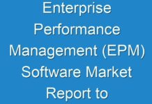 Enterprise Performance Management (EPM) Software Market Report to observe Potential Impact of Coronavirus (COVID19), Industry Dynamics and Future Growth, 2024-2030