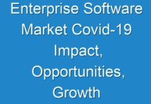 Enterprise Software Market Covid-19 Impact, Opportunities, Growth Factors 2024