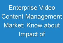 Enterprise Video Content Management Market: Know about Impact of Covid-19