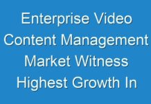 Enterprise Video Content Management Market Witness Highest Growth In Near Future