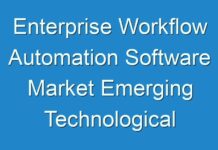 Enterprise Workflow Automation Software Market Emerging Technological Advancement, Future Scope and Business Growth 2030