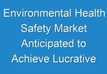 Environmental Health Safety Market Anticipated to Achieve Lucrative Growth by 2027