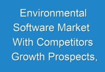 Environmental Software Market With Competitors Growth Prospects, Product Key Features, Industry Growth Rate 2030