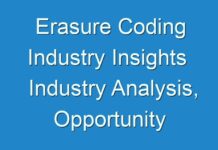 Erasure Coding Industry Insights Industry Analysis, Opportunity Assessment And Forecast Upto 2019 – 2027