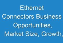 Ethernet Connectors Business Opportunities, Market Size, Growth, Revenue & Forecast 2031