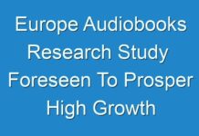 Europe Audiobooks Research Study Foreseen To Prosper High Growth Industry Innovations Forecasting By 2024 – 2030