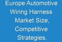 Europe Automotive Wiring Harness Market Size, Competitive Strategies, Application Analysis, Regional, and Forecasts 2019 To 2027