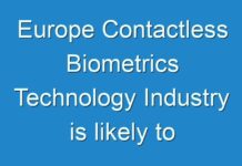 Europe Contactless Biometrics Technology Industry is likely to witness considerable growth by 202