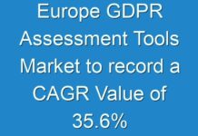 Europe GDPR Assessment Tools Market to record a CAGR Value of 35.6% During Forecast Period 2018 to 2028