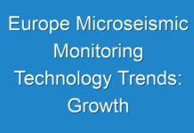 Europe Microseismic Monitoring Technology Trends: Growth Opportunities and forecast 2018 – 2026