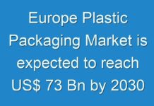 Europe Plastic Packaging Market is expected to reach US$ 73 Bn by 2030