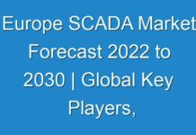 Europe SCADA Market Forecast 2024 to 2030 | Global Key Players, Industry Size & Share, Business Growth Rate