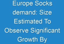 Europe Socks demand: Size Estimated To Observe Significant Growth By 2019 – 2027