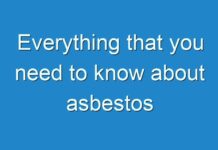 Everything that you need to know about asbestos