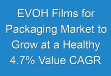 EVOH Films for Packaging Market to Grow at a Healthy 4.7% Value CAGR During the Period 2018-2028