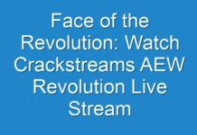 Face of the Revolution: Watch Crackstreams AEW Revolution Live Stream Reddit Free Online HD Coverage