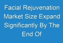 Facial Rejuvenation Market Size Expand Significantly By The End Of 2026