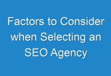 Factors to Consider when Selecting an SEO Agency
