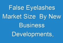 False Eyelashes Market Size By New Business Developments, Innovations, And Top Companies 2024 – 2030
