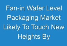 Fan-in Wafer Level Packaging Market Likely To Touch New Heights By End Of Forecast Period 2030