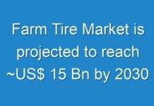 Farm Tire Market is projected to reach ~US$ 15 Bn by 2030