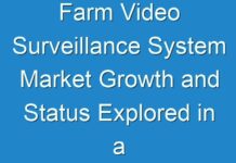 Farm Video Surveillance System Market Growth and Status Explored in a New Research Report (2024 – 2030)- TMR