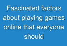 Fascinated factors about playing games online that everyone should know