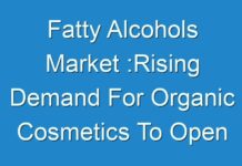 Fatty Alcohols Market :Rising Demand For Organic Cosmetics To Open Lucrative Growth Avenues