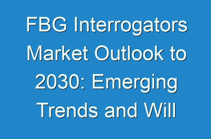 FBG Interrogators Market Outlook to 2030: Emerging Trends and Will Generate New Growth Opportunities Status