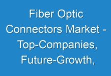 Fiber Optic Connectors Market – Top-Companies, Future-Growth, Regional Analysis business-Opportunities