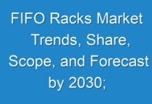 FIFO Racks Market Trends, Share, Scope, and Forecast by 2030; COVID-19 Pandemic Set to Drop Sales