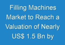 Filling Machines Market to Reach a Valuation of Nearly US$ 1.5 Bn by 2027