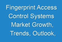 Fingerprint Access Control Systems Market Growth, Trends, Outlook, Opportunities, Demand Analysis, Forecasts 2024