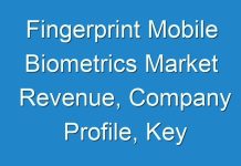 Fingerprint Mobile Biometrics Market Revenue, Company Profile, Key Trend Analysis & Forecast, 2024–2028