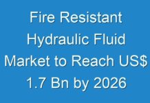 Fire Resistant Hydraulic Fluid Market to Reach US$ 1.7 Bn by 2026