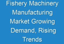 Fishery Machinery Manufacturing Market Growing Demand, Rising Trends and Revenue by Region 2024-2030