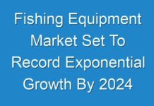 Fishing Equipment Market Set To Record Exponential Growth By 2024