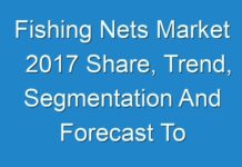 Fishing Nets Market 2017 Share, Trend, Segmentation And Forecast To 2025