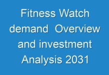 Fitness Watch demand Overview and investment Analysis 2031