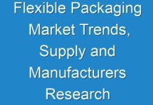 Flexible Packaging Market Trends, Supply and Manufacturers Research Report 2027