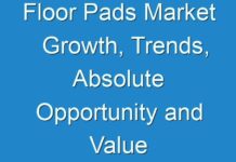 Floor Pads Market Growth, Trends, Absolute Opportunity and Value Chain 2018-2028