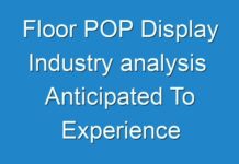 Floor POP Display Industry analysis Anticipated To Experience Extraordinary Growth During Forecast Period 2017 – 2026