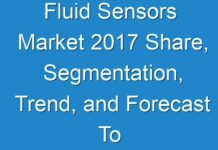 Fluid Sensors Market 2017 Share, Segmentation, Trend, and Forecast To 2025