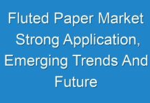 Fluted Paper Market Strong Application, Emerging Trends And Future Scope By 2017 – 2025