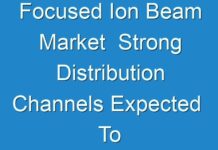 Focused Ion Beam Market Strong Distribution Channels Expected To Various End Users In The Global Market 2018 – 2026