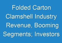Folded Carton Clamshell Industry Revenue, Booming Segments; Investors Seeking Growth Forecast to 2030
