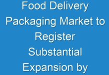 Food Delivery Packaging Market to Register Substantial Expansion by 2030