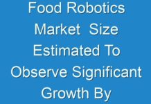 Food Robotics Market Size Estimated To Observe Significant Growth By 2017 – 2025